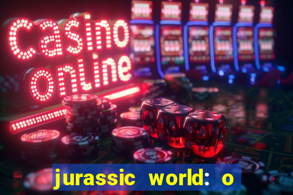 jurassic world: o mundo dos dinossauros filme completo dublado youtube